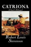 Catriona, A Sequel to Kidnapped by Robert Louis Stevenson, Fiction, Classics di Robert Louis Stevenson edito da Aegypan