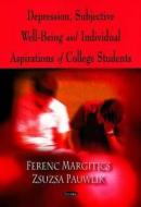 Depression, Subjective Well-Being & Individual Aspirations of College Students di Ferenc Margitics edito da Nova Science Publishers Inc