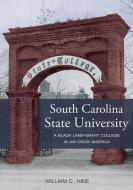 South Carolina State University di William C. Hine edito da The University of South Carolina Press