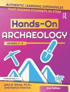 Hands-On Archaeology: Authentic Learning Experiences That Engage Students in Stem di John White, Mattie Oveross edito da PRUFROCK PR