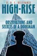 HIGH-RISE OBSERVATIONS AND SECRETS OF A DOORMAN di A. B. C. Delevante edito da Page Publishing Inc