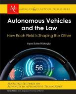 Autonomous Vehicles and the Law: How Each Field is Shaping the Other di Ayse Buke Hiziroglu edito da MORGAN & CLAYPOOL