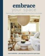 Embrace Your Space: Organizing Ideas and Stylish Upgrades for Every Room on Any Budget di Katie Holdefehr edito da WELDON OWEN
