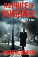 The Price of Vengeance di Susan M. Obijiski edito da Strategic Book Publishing