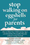 Stop Walking on Eggshells for Parents: How to Help Your Child (of Any Age) with Borderline Personality Disorder Without Losing Yourself di Randi Kreger, Christine Adamec, Daniel S. Lobel edito da NEW HARBINGER PUBN