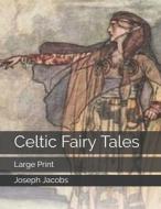 Celtic Fairy Tales di Joseph Jacobs edito da Independently Published