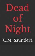 Dead Of Night di C M Saunders edito da Independently Published