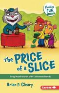 The Price of a Slice: Long Vowel Sounds with Consonant Blends di Brian P. Cleary edito da LERNER PUBN