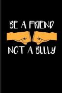 Be a Friend Not a Bully: Friendship Journal Notebook di Eve Emelia edito da LIGHTNING SOURCE INC