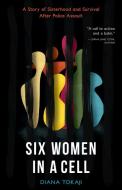 Six Women In A Cell: A Story Of Sisterho di DIANA TOKAJI edito da Lightning Source Uk Ltd