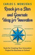 Reach for a Star and Generate Ideas for Innovation di Carlos Monsivais edito da Applegate Valley Publishing