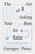 The Art of Asking Your Boss for a Raise di Georges Perec edito da Verso