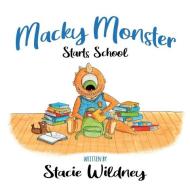 MACKY MONSTER STARTS SCHOOL di STACIE WILDNEY edito da LIGHTNING SOURCE UK LTD