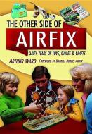 Other Airfix:  60 Years of Airfix Toys di Arthur Ward edito da Pen & Sword Books Ltd