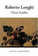 Three Studies di Roberto Longhi edito da Sheep Meadow Press,U.S.