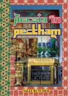 Persia in Peckham di Sally Butcher edito da Prospect Books