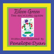 Eileen Green the Recycling Queen di Penelope Dyan edito da BELLISSIMA PUB