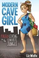 Modern Cave Girl di Liz Wolfe edito da Tuttle Publishing
