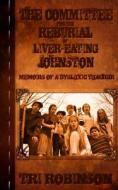 The Committee for the Reburial of Liver-Eating Johnston: Memoirs of a Dyslexic Teacher di Tri Robinson edito da Green E-Books
