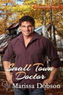 Small Town Doctor di Marissa Dobson edito da Sunshine Press