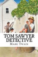 Tom Sawyer Detective di Mark Twain edito da Createspace Independent Publishing Platform