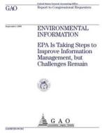 Environmental Information: EPA Is Taking Steps to Improve Information Management, But Challenges Remain di United States General Acco Office (Gao) edito da Createspace Independent Publishing Platform