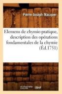 Elemens de Chymie-Pratique, Description Des Opérations Fondamentales de la Chymie (Éd.1751) di Pierre-Joseph Macquer edito da Hachette Livre - Bnf