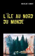 L'Île au Nord du Monde di Micheline Cumant edito da Books on Demand
