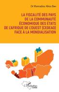 La fiscalité des pays de la communuauté économique des États de l'Afrique di Mamadou Aliou Bah edito da Editions L'Harmattan