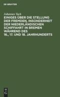 Einiges über die Stellung der fremden, insonderheit der niederländischen Schiffahrt in Bremen während des 16., 17. und 18. Jahrhunderts di Johannes Tack edito da De Gruyter