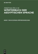 Wörterbuch der aegyptischen Sprache, Band 7, Ruckläufiges Wörterverzeichnis edito da De Gruyter