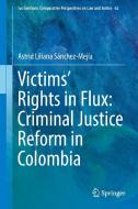 Victims' Rights in Flux: Criminal Justice Reform in Colombia di Astrid Liliana Sánchez-Mejía edito da Springer International Publishing
