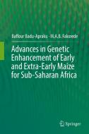 Advances in Genetic Enhancement of Early and Extra-Early Maize for Sub-Saharan Africa di Baffour Badu-Apraku, M. A. B. Fakorede edito da Springer International Publishing