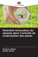 Potentiel miraculeux du sésame dans l'activité de cicatrisation des plaies di Vinod K. Dhote, Kanika Dhote edito da Editions Notre Savoir