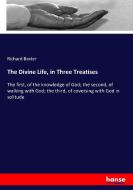 The Divine Life, in Three Treatises di Richard Baxter edito da hansebooks