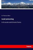 Lead poisoning di Sir Thomas Oliver edito da hansebooks