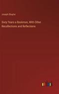 Sixty Years a Bookman, With Other Recollections and Reflections di Joseph Shaylor edito da Outlook Verlag