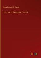 The Limits of Religious Thought di Henry Longueville Mansel edito da Outlook Verlag