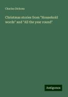 Christmas stories from "Household words" and "All the year round" di Charles Dickens edito da Antigonos Verlag
