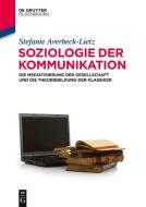 Soziologie Der Kommunikation di Stefanie Averbeck-Lietz edito da Walter De Gruyter