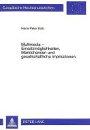 Multimedia - Einsatzmöglichkeiten, Marktchancen und gesellschaftliche Implikationen di Hans-Peter Kolb edito da Lang, Peter GmbH