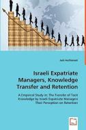 Israeli Expatriate Managers, Knowledge Transfer and Retention di Jack Aschkenazi edito da VDM Verlag