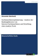 Suchmaschinenoptimierung - Analyse der Rankingfaktoren von Internet-Suchmaschinen und Erstellung eines Analyse-Tools di Alexander Eberhardt edito da GRIN Publishing