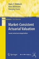 Market-consistent Actuarial Valuation di Mario Wuethrich, Hans Buhlmann, Hansjorg Furrer edito da Springer-verlag Berlin And Heidelberg Gmbh & Co. Kg