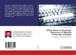 Utility Ratio of Electronic Resources at Mekelle University, Ethiopia di Prakash Dongardive edito da LAP Lambert Academic Publishing