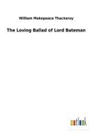 The Loving Ballad of Lord Bateman di William Makepeace Thackeray edito da Outlook Verlag