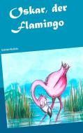 Oskar, der Flamingo di Gabriele Nicoleta edito da Books on Demand
