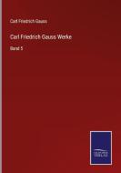 Carl Friedrich Gauss Werke di Carl Friedrich Gauss edito da Salzwasser-Verlag GmbH