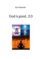 God is good.. 2.0 di Rico Thadewaldt edito da Books on Demand