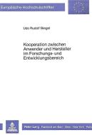 Kooperation zwischen Anwender und Hersteller im Forschungs- und Entwicklungsbereich di Udo Rudolf Biegel edito da Lang, Peter GmbH